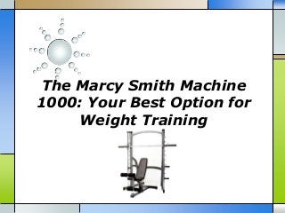 The Marcy Smith Machine
1000: Your Best Option for
Weight Training

 