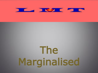 The
Marginalised
 