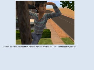 And here is a better picture of him. He looks more like Weldon, and I can’t wait to see him grow up.
 