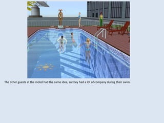 The other guests at the motel had the same idea, so they had a lot of company during their swim.
 