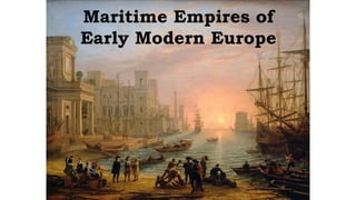 Maritime Empires of
Early Modern Europe
 