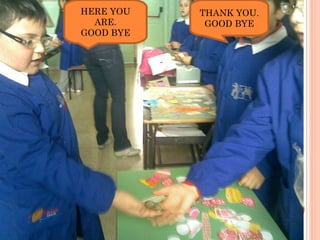 HERE YOU ARE. GOOD BYE THANK YOU. GOOD BYE 