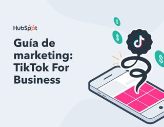 1
Guía de marketing: TikTok For Business
Guía de
marketing:
TikTok For
Business
 