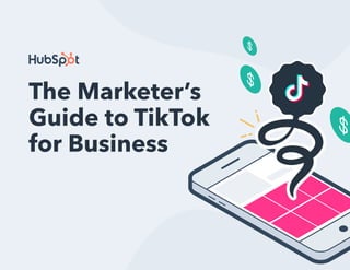1
The Marketer’s Guide to TikTok for Business
The Marketer’s
Guide to TikTok
for Business
 