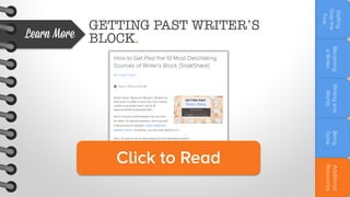 Becoming
a Writer

Writing and
Words
Being
Done

Additional
Resources

Click to Read

Getting
Over the
Fear

Learn More

GETTING PAST WRITER’S
BLOCK.

 