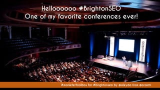 #marketertoolbox for #brightonseo by @aleyda from @orainti
Helloooooo #BrightonSEO
One of my favorite conferences ever!
#marketertoolbox for #brightonseo by @aleyda from @orainti
 