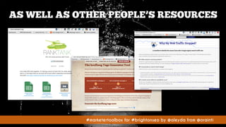 #marketertoolbox for #brightonseo by @aleyda from @orainti#marketertoolbox for #brightonseo by @aleyda from @orainti
AS WELL AS OTHER PEOPLE’S RESOURCES
 