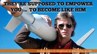 #marketertoolbox for #brightonseo by @aleyda from @orainti#marketertoolbox for #brightonseo by @aleyda from @orainti
THEY’RE SUPPOSED TO EMPOWER
YOU … TO BECOME LIKE HIM
 