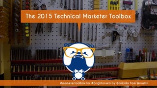#marketertoolbox for #brightonseo by @aleyda from @orainti
The 2015 Technical Marketer Toolbox
 