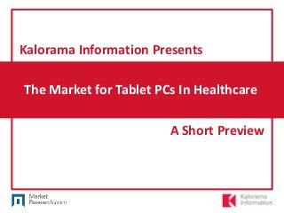 The Market for Tablet PCs In Healthcare
Kalorama Information Presents
A Short Preview
 