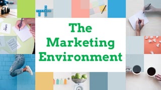 The
Marketing
Environment
 