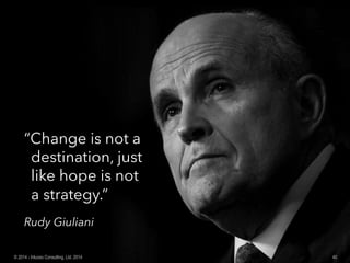 destination, just
like hope is not
a strategy.”
Rudy Giuliani
40© 2014 - Inluceo Consulting, Ltd. 2014
 