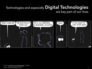 gocomics.com/thebucketts
©2014GreggCravens,Dist.ByUniversalUclickforUFS
Technologies and especially Digital Technologies
are key part of our lives
8© 2014 - Inluceo Consulting, Ltd. 2014
Source: gocomics.com/thebucketts, 11.2014
 