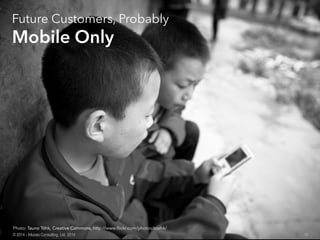 Mobile Only
Photo: Tauno Tõhk, Creative Commons, http:// /photos/toehk/
10© 2014 - Inluceo Consulting, Ltd. 2014
 