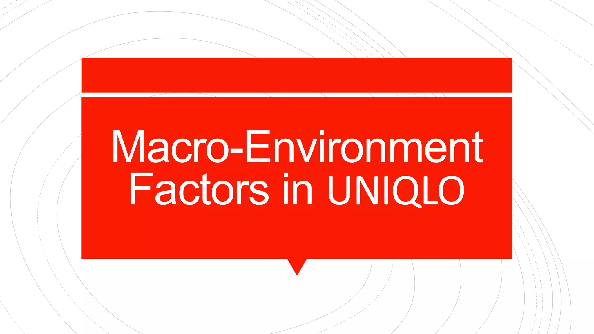 Macro-Environment
Factors in UNIQLO
 