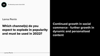 Which channel(s) do you
expect to explode in popularity
and must be used in 2022?
Continued growth in social
commerce - fu...