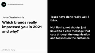 Which brands really
impressed you in 2021
and why?
Tesco have done really well I
think.


Not
fl
ashy, not shouty, just
li...