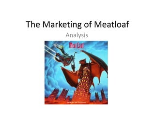The Marketing of Meatloaf
Analysis
 