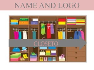 NAME AND LOGO
CLOSETO
 