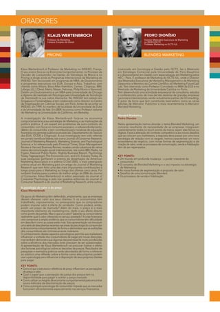 ORADORES
                       KLAUS WERTENBROCH                                                           PEDRO DIONÍSIO
                       Professor de Marketing                                                      Director Mestrados Executivos de Marketing
                       Campus Europeu da Insead                                                    no INDEG/ISCTE
                                                                                                   Professor Marketing no ISCTE-IUL



                       PRICING                                                                    BLENDED MARKETING


Klaus Wertenbroch é Professor de Marketing no INSEAD, França.               Licenciado em Sociologia e Gestão pelo ISCTE, fez o Mestrado
O seu ensino foca-se na Economia Comportamental, no Processo de             em Estratégia Comercial pela Universidade de Paris-Dauphine
Decisão do Consumidor, na Gestão da Estratégia da Marca e no                e o doutoramento em Gestão com especialização em Marketing pelos
Pricing; e dirige ainda os Programas Internacionais de Marketing do         HEC - Paris. É professor de Marketing do ISCTE-IUL, onde é Director
INSEAD. Tem leccionado em programas de MBA, de Doutoramento                 dos Mestrados Executivos de Marketing Management e de Marketing
e programas executivos nos EUA, Europa e Ásia. Trabalhou com                Desportivo e Membro do Comité Científico do Marketing FutureCast
clientes como Allianz, Booz Allen Hamilton, Cemex, Citigroup, IBM,          Lab. Tem intervindo como Professor Convidado no MBA da EGE e no
Lafarge, LG, L'Oreal, Metro, Nissan, Petronas, Philip Morris e Starwood.    Mestrado de Marketing da Universidade Católica no Porto.
Detém um Doutoramento e um MBA pela Universidade de Chicago                 Tem desenvolvido uma actividade empresarial de consultoria, estudos
e diploma de mestrado em Psicologia pela Universidade de Tecnologia         e conferencista junto de mais de três dezenas de grandes empresas
de Darmstadt na sua nativa Alemanha. No INSEAD tem estado em                nacionais e internacionais, sendo actualmente partner da GConsulting.
Singapura e Fontainebleau e tem colaborado como director no Centro          É autor de livros que tem constituído best-sellers como as várias
de Investigação em Ciências Sociais, em Paris. Antes de se juntar ao        edições de Mercator, Publicitor e mais recentemente b-Mercator
INSEAD, em 1999, foi membro de faculdade da Universidade de Duke            Blended Marketing.
e da Universidade de Yale. Em 2009, leccionou como Professor visitante
de Marketing na Universidade da Califórnia, em Berkeley.
                                                                            Blended Marketing
A investigação de Klaus Wertenbroch foca-se na economia                     Pedro Dionísio
comportamental e a sua estratégia de Marketing e as implicações da
política pública. É um expert em problemas de auto-controlo do              Nesta apresentação iremos abordar o tema Blended Marketing, um
consumidor, com focus no consumo excessivo, e sobreendividamento,           conceito resultante da necessidade de as empresas integrarem
débito do consumidor, e tem contribuído para iniciativas de educação        coerentemente todos os touch points da marca, sejam eles físicos ou
financeira nos sectores público e privado (ex. Departamento do Tesouro      digitais. Face à alteração do contexto competitivo e aos novos desafios
dos EUA, OCDE e Citigroup). A sua investigação tem sido referida            que se colocam aos marketeers, a resposta deve passar por uma nova
em jornais científicos líderes, tais como Journal of Consumer Research,     estratégia de relação com os targets. Iremos caracterizar um novo
Journal of Marketing Research, Marketing Science, and Psychological         ecossistema de negócio, com novas formas de segmentação e de
Science; e foi referenciada pelo Financial Times, Sloan Management          criação de valor, onde os processos de comunicação, venda e fidelização
Review e Harvard Business Review; recebeu ainda cobertura de vários         têm de ser repensados.
meios de comunicação social internacionais, tais como BBC Radio, Le
Figaro, National Public Radio, Nightly Business Report, Psychology
Today, Tagesspiegel, The Economist.com, and U.S. Industry Today. As         KEY POINTS:
suas pesquisas ganharam o prémio da dissertação da American                 • Um mundo em profunda mudança - o poder crescente do
Marketing Association e o prémio O´Dell 2005, o mais prestigiado              consumidor.
prémio anual em Marketing para um artigo do Journal of Marketing            • O conceito de Blended Marketing e o seu impacto na estratégia
Research que tem feito uma das mais importantes contribuições a               de Marketing.
longo prazo para o Marketing ao longo dos últimos cinco anos. Foi           • As novas formas de segmentação e proposta de valor.
também finalista para o prémio de melhor artigo de 2006 do Journal          • Desafios de uma comunicação Blended.
of Consumer. Klaus Wertenbroch é editor associado do Journal of             • Os processos de venda e fidelização.
Consumer Psychology e está nos quadros editoriais do Journal of
Consumer Research e do Journal of Marketing Research, entre outros.

A psicologia do valor e do preço
Klaus Wertenbroch

Os gurus do Marketing têm defendido, amplamente, que as empresas
devem oferecer valor aos seus clientes. E os economistas têm
trabalhado, copiosamente, no pressuposto que os compradores
podem imputar valor à oferta do vendedor. Como poderá, então,
existir um preço de mercado? Além do mais, o preço é o mais
importante elemento do marketing-mix, dado o seu efeito directo
como ponto de partida. Mas o que é o valor? Saberão os consumidores
realmente qual o valor oferecido no serviço prestado? A crise financeira
veio comprovar a ampla evidência que os consumidores têm dificuldade
em descobrir como as coisas estão más. Esta apresentação vai introduzir
uma série de descobertas recentes nas áreas da psicologia do consumidor
e da economia comportamental, de forma a demonstrar que as avaliações
dos consumidores são intrinsecamente maleáveis.
O conhecimento destes aspectos psicológicos permite aos marketeers
influenciar a vontade dos consumidores de pagar em novas direcções,
mas também demonstra que algumas das premissas há muito ponderadas
sobre a eficiência dos mercados livres precisam de ser questionadas.
A apresentação de Klaus Wertenbroch vai procurar ilustrar o efeito
dos factores psicológicos sobre as decisões de preços. Resultados de
pesquisas e exemplos práticos serão abordados de forma a oferecer
ao público uma reflexão sobre a forma como eles próprios podem
usar a psicologia para influenciar a disposição de seus próprios clientes
para pagar.

KEY POINTS:
• Como é que a estrutura e referência de preço influenciam as percepções
  do preço e valor.
• Qual o papel que a percepção de justiça dos preços tem na
  disponibilidade para pagar e aceitar o preço marcado.
• Como utilizar os insights de economia comportamental para encontrar
  novos métodos de discriminação de preços.
• Como e porquê a psicologia do consumidor impede que os mercados
  funcionem eficientemente especialmente nos serviços financeiros.
 