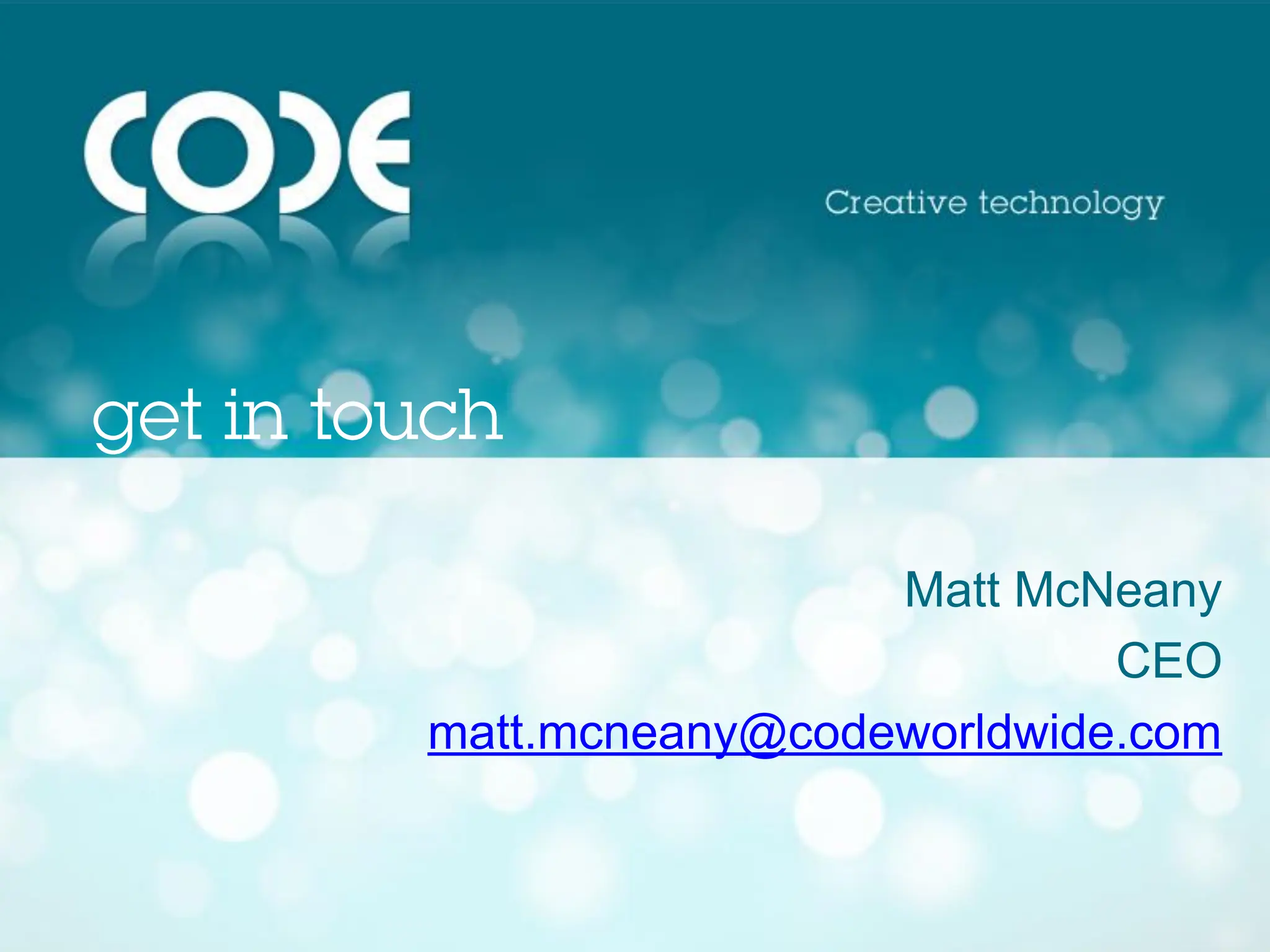Matt McNeany
                          CEO
matt.mcneany@codeworldwide.com
 