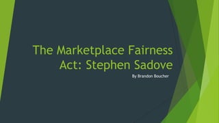 The Marketplace Fairness
Act: Stephen Sadove
By Brandon Boucher

 