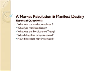 A Market Revolution & Manifest Destiny ,[object Object],[object Object],[object Object],[object Object],[object Object],[object Object]