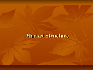 Market Structure
 