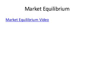 Market Equilibrium 
Market Equilibrium Video 
