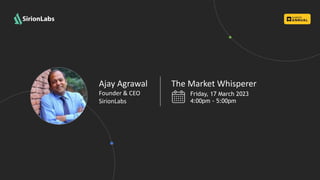 Ajay Agrawal
Founder & CEO
SirionLabs
Friday, 17 March 2023
4:00pm - 5:00pm
The Market Whisperer
 