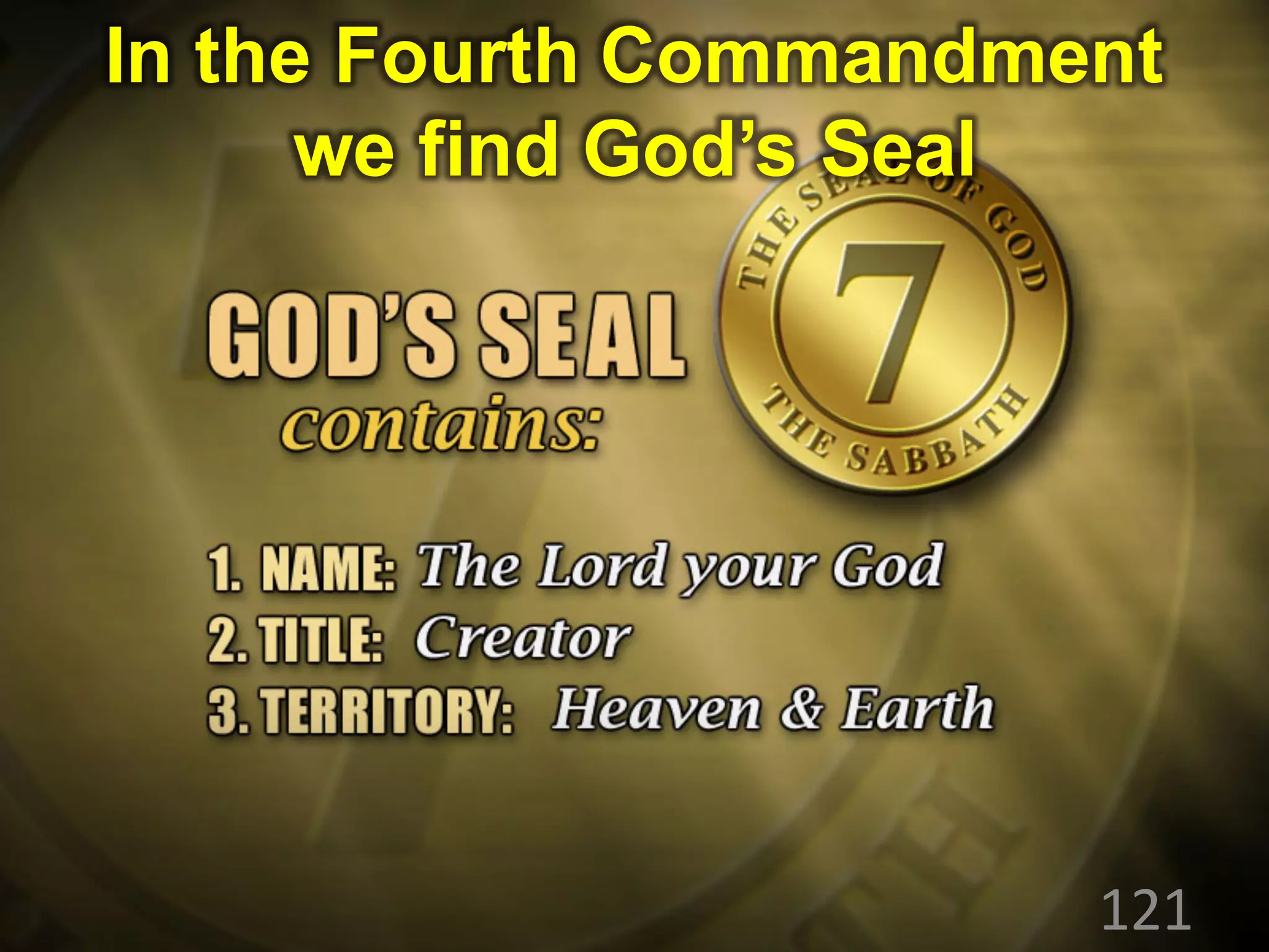 121
In the Fourth Commandment
we find God’s Seal
 