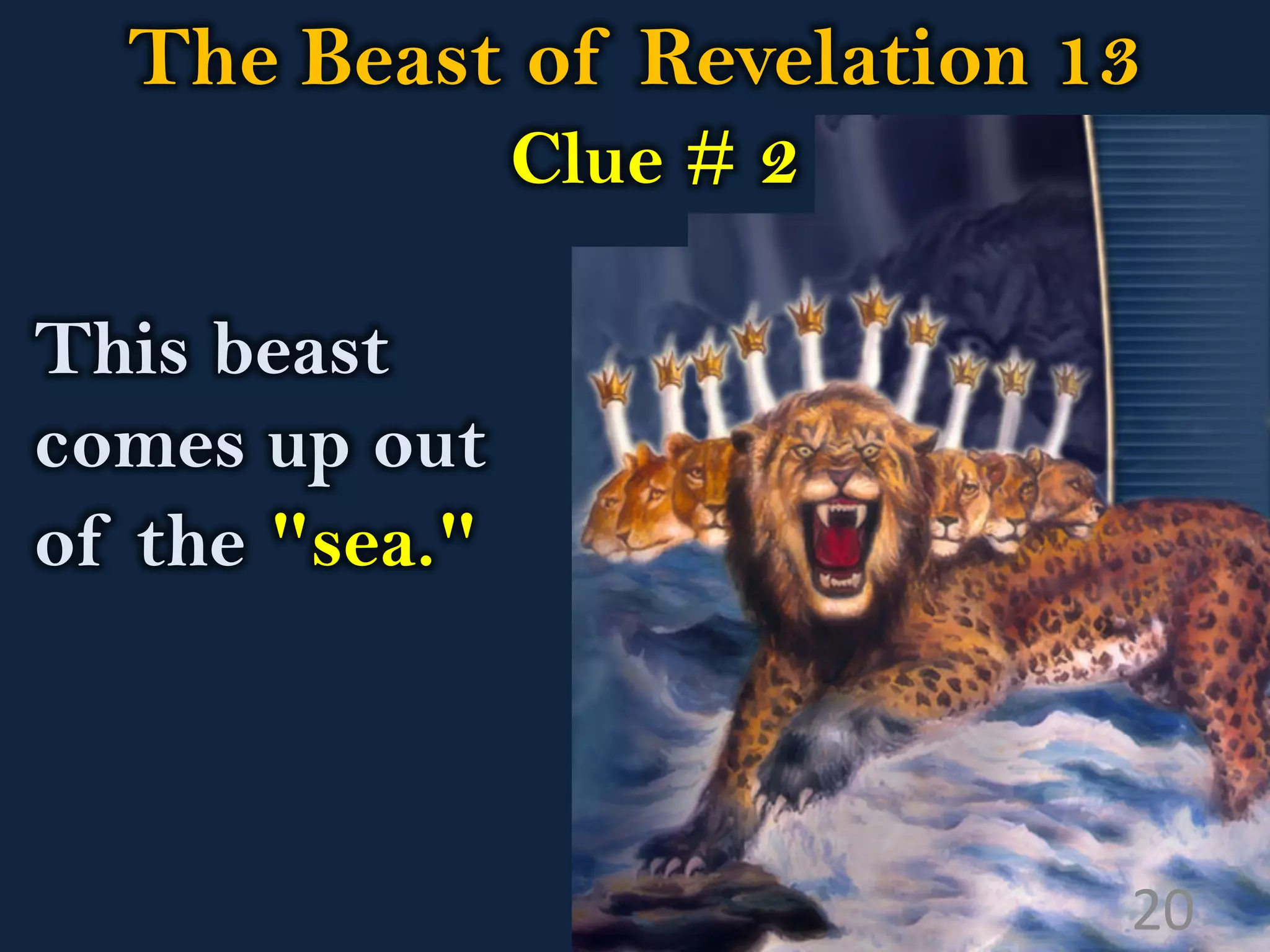 The Beast of Revelation 13
Clue # 2
This beast
comes up out
of the "sea."
20
 