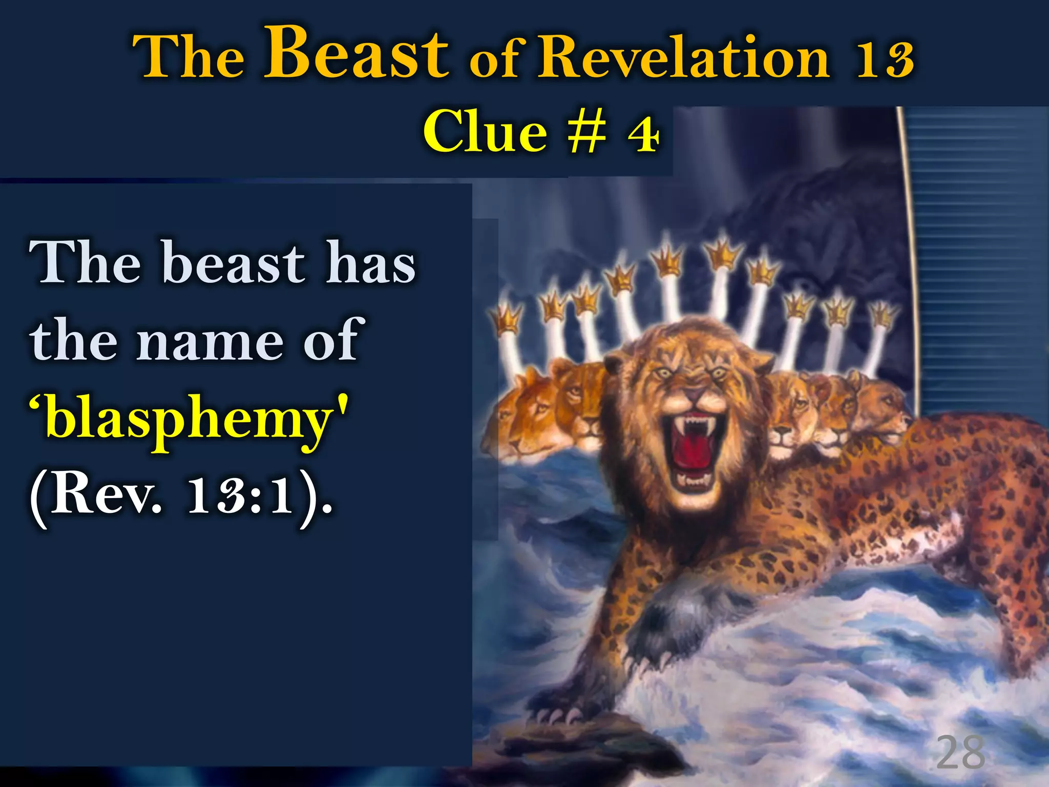 The Beast of Revelation 13
Clue # 4
The beast has
the name of
‘blasphemy'
(Rev. 13:1).
28
 