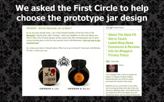 We asked the First Circle to help choose the prototype jar design 