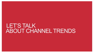 ABOUT CHANNEL TRENDS
LET’S TALK
 