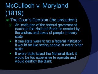 McCulloch v. Maryland
(1819)


The Court’s Decision (the precedent)
2. An institution of the federal government





(s...