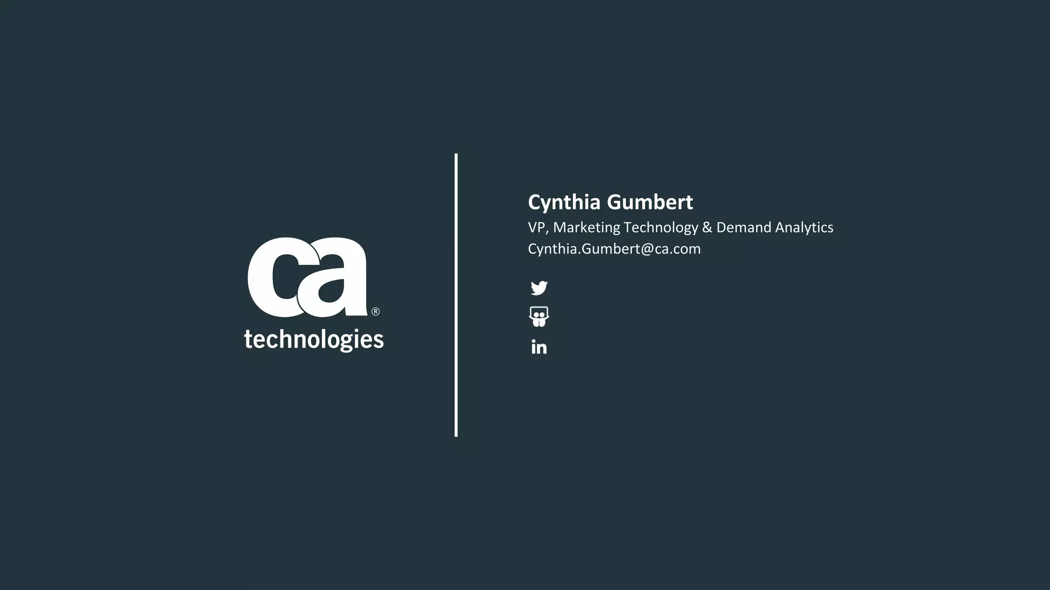 VP, Marketing Technology & Demand Analytics
Cynthia.Gumbert@ca.com
Cynthia Gumbert
 