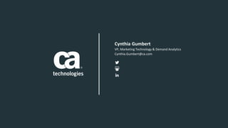 VP, Marketing Technology & Demand Analytics
Cynthia.Gumbert@ca.com
Cynthia Gumbert
 