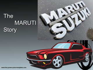 The
    MARUTI
Story




             THE MARUTI STORY   1
 