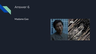 Answer 6
Madame Gao
 