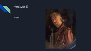 Answer 5
Kraglin
 