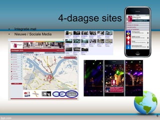 4-daagse sites
•
•

Integratie met
Nieuwe / Sociale Media

6

 