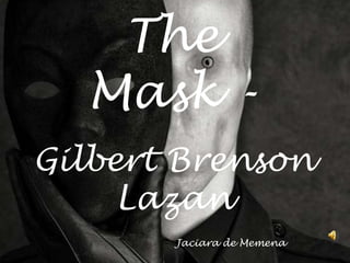 TheMask - Gilbert BrensonLazan Jaciara de Memena 