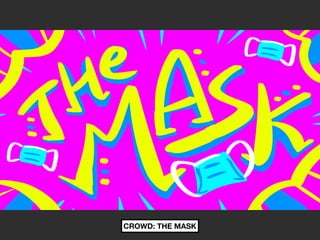 CROWD: THE MASK
 
