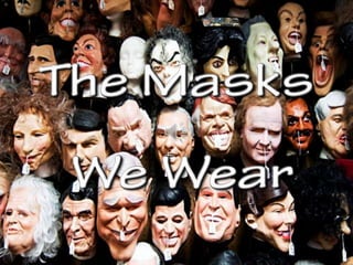 The masks we wear (v.m.)