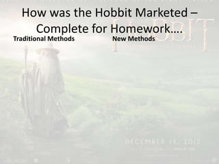 How was the Hobbit Marketed –
Complete for Homework….
Traditional Methods New Methods
 