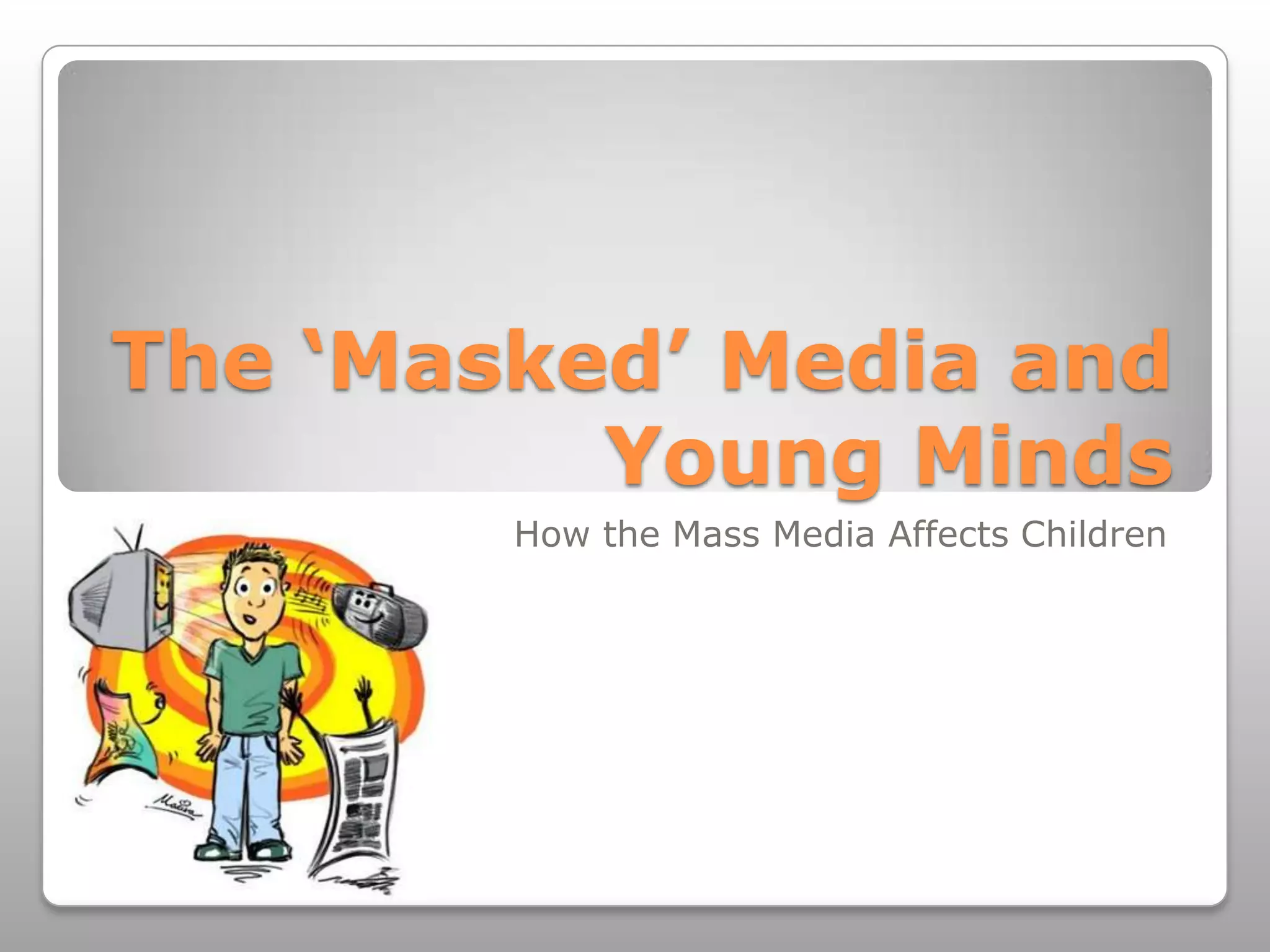 The ‘Masked’ Media and Young Minds  How the Mass Media Affects Children