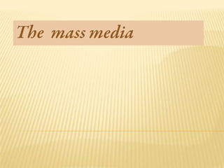 The mass media