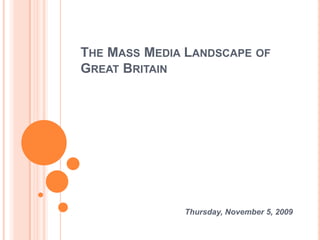 The Mass Media Landscape of Great Britain  Thursday, November 5, 2009 