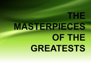 THE
MASTERPIECES
OF THE
GREATESTS
 